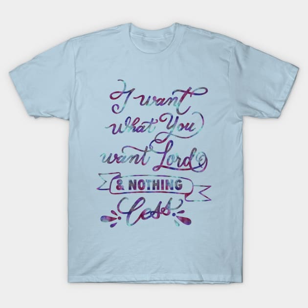 I want what you want Lord - Lauren Daigle Christian music lyrics seek you first T-Shirt by papillon